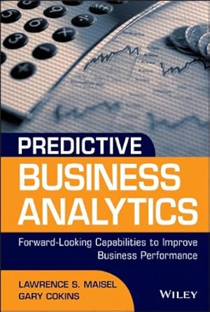 Immagine del venditore per Predictive Business Analytics: Forward Looking Capabilities to Improve Business Performance by Maisel, Lawrence, Cokins, Gary [Hardcover ] venduto da booksXpress