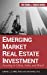 Bild des Verkufers fr Emerging Market Real Estate Investment: Investing in China, India, and Brazil [Hardcover ] zum Verkauf von booksXpress