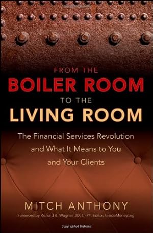 Seller image for From the Boiler Room to the Living Room: The Financial Services Revolution and What it Means to You and Your Clients by Anthony, Mitch, Wagner, Richard [Hardcover ] for sale by booksXpress