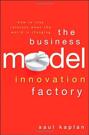 Imagen del vendedor de The Business Model Innovation Factory: How to Stay Relevant When The World is Changing by Kaplan, Saul [Hardcover ] a la venta por booksXpress