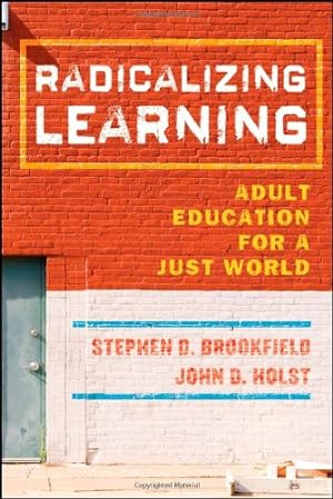 Seller image for Radicalizing Learning: Adult Education for a Just World by Brookfield, Stephen D., Holst, John D. [Hardcover ] for sale by booksXpress