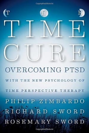 Image du vendeur pour The Time Cure: Overcoming PTSD with the New Psychology of Time Perspective Therapy by Zimbardo, Philip, Sword, Richard, Sword, Rosemary [Hardcover ] mis en vente par booksXpress