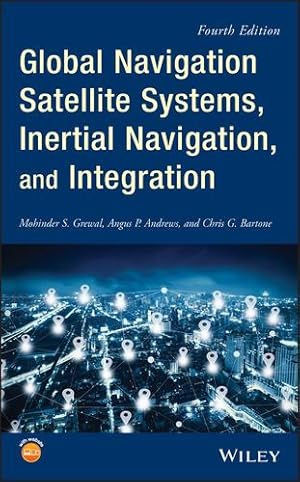 Seller image for Global Navigation Satellite Systems, Inertial Navigation, and Integration by Grewal, Mohinder S., Andrews, Angus P., Bartone, Chris G. [Hardcover ] for sale by booksXpress