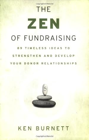 Seller image for The Zen of Fundraising: 89 Timeless Ideas to Strengthen and Develop Your Donor Relationships by Burnett, Ken [Paperback ] for sale by booksXpress