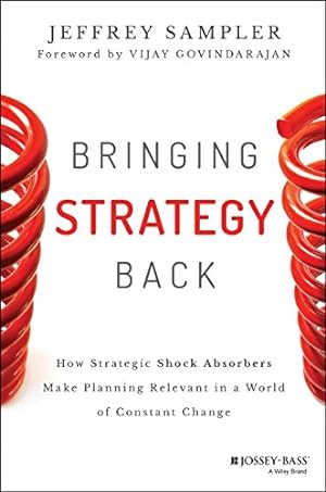 Seller image for Bringing Strategy Back: How Strategic Shock Absorbers Make Planning Relevant in a World of Constant Change (Jossey-Bass Business & Management Series) by Sampler, Jeffrey L. [Hardcover ] for sale by booksXpress
