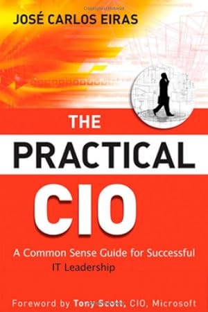 Immagine del venditore per The Practical CIO: A Common Sense Guide for Successful IT Leadership by Eiras, Jose Carlos [Hardcover ] venduto da booksXpress