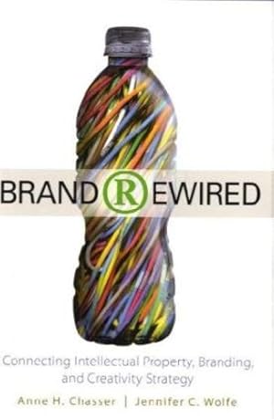 Seller image for Brand Rewired: Connecting Branding, Creativity, and Intellectual Property Strategy by Chasser, Anne H., Wolfe, Jennifer C. [Hardcover ] for sale by booksXpress