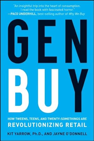 Seller image for Gen BuY: How Tweens, Teens and Twenty-Somethings Are Revolutionizing Retail by Yarrow, Kit, O'Donnell, Jayne [Hardcover ] for sale by booksXpress
