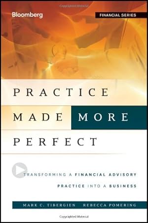 Image du vendeur pour Practice Made (More) Perfect: Transforming a Financial Advisory Practice Into a Business by Pomering, Rebecca, Tibergien, Mark C. [Hardcover ] mis en vente par booksXpress