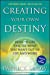 Seller image for Creating Your Own Destiny: How to Get Exactly What You Want Out of Life and Work [Hardcover ] for sale by booksXpress