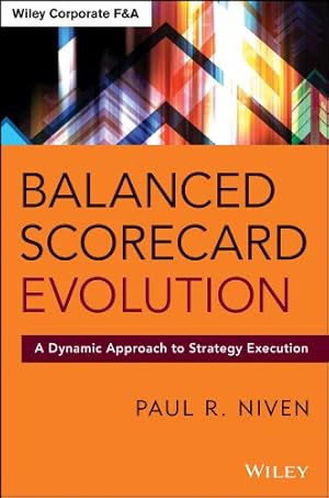 Bild des Verkufers fr Balanced Scorecard Evolution: A Dynamic Approach to Strategy Execution (Wiley Corporate F&A) by Niven, Paul R. [Hardcover ] zum Verkauf von booksXpress