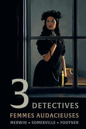 Seller image for 3 Detectives: Femmes Audacieuses by Merwin, Samuel, Somerville, Charles, Footner, Hulbert [Paperback ] for sale by booksXpress