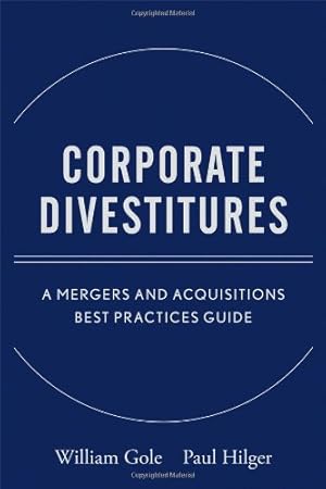 Seller image for Corporate Divestitures: A Mergers and Acquisitions Best Practices Guide by Gole, William J., Hilger, Paul J. [Hardcover ] for sale by booksXpress