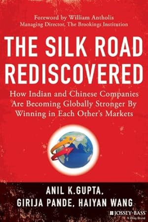 Seller image for The Silk Road Rediscovered: How Indian and Chinese Companies Are Becoming Globally Stronger by Winning in Each Others Markets by Gupta, Anil K., Pande, Girija, Wang, Haiyan [Hardcover ] for sale by booksXpress