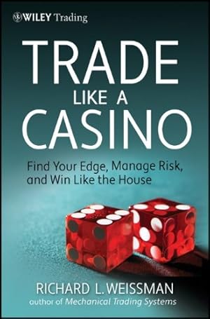 Image du vendeur pour Trade Like a Casino: Find Your Edge, Manage Risk, and Win Like the House by Weissman, Richard L. [Hardcover ] mis en vente par booksXpress