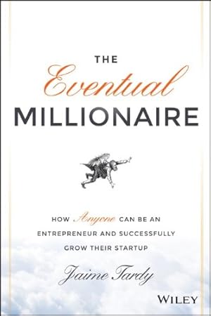 Bild des Verkufers fr The Eventual Millionaire: How Anyone Can Be an Entrepreneur and Successfully Grow Their Startup by Tardy, Jaime [Hardcover ] zum Verkauf von booksXpress