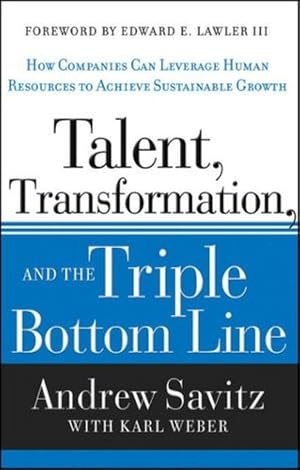 Bild des Verkufers fr Talent, Transformation, and the Triple Bottom Line: How Companies Can Leverage Human Resources to Achieve Sustainable Growth by Andrew W. Savitz, Karl Weber [Hardcover ] zum Verkauf von booksXpress