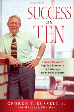 Immagine del venditore per Success By Ten: George Russell's Top Ten Elements to Building a Billion-Dollar Business by Russell Jr., George F., Sheldon, Michael [Hardcover ] venduto da booksXpress