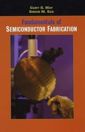 Immagine del venditore per Fundamentals of Semiconductor Fabrication by May, Gary S., Sze, Simon M. [Hardcover ] venduto da booksXpress