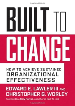 Seller image for Built to Change: How to Achieve Sustained Organizational Effectiveness by Lawler III, Edward E., Worley, Chris [Hardcover ] for sale by booksXpress