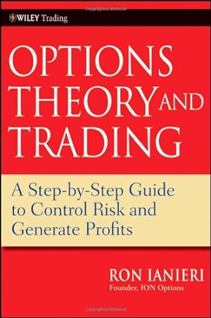 Immagine del venditore per Options Theory and Trading: A Step-by-Step Guide to Control Risk and Generate Profits by Ianieri, Ron [Hardcover ] venduto da booksXpress