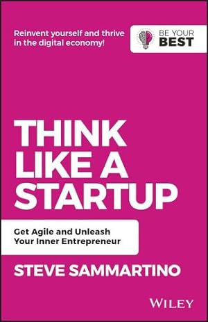 Immagine del venditore per Think Like a Startup: Get Agile and Unleash Your Inner Entrepreneur (Be Your Best) by Sammartino, Steve [Paperback ] venduto da booksXpress