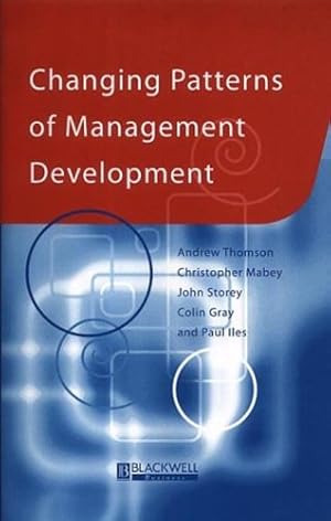 Seller image for Changing Patterns of Management Development (Management, Organizations and Business) by Thomson, Andrew, Mabey, Christopher, Storey, John, Gray, Colin S., Iles, Paul [Paperback ] for sale by booksXpress