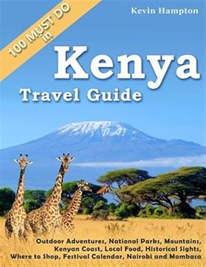 Seller image for Kenya Travel Guide: Outdoor Adventures, National Parks, Mountains, Kenyan Coast, Local Food, Historical Sights, Where to Shop, Festival Ca for sale by GreatBookPrices