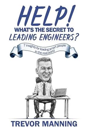 Bild des Verkufers fr Help! What's the Secret to Leading Engineers?: 7 Insights for Leading Smart People in the Real-World zum Verkauf von GreatBookPrices