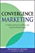 Immagine del venditore per Convergence Marketing: Combining Brand and Direct Marketing for Unprecedented Profits [Hardcover ] venduto da booksXpress