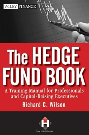 Immagine del venditore per The Hedge Fund Book: A Training Manual for Professionals and Capital-Raising Executives by Richard C. Wilson [Hardcover ] venduto da booksXpress