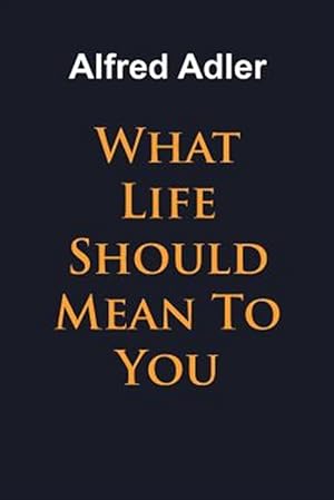 Seller image for What Life Should Mean To You for sale by GreatBookPrices