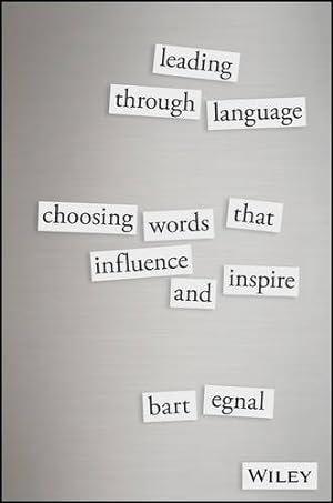 Image du vendeur pour Leading Through Language: Choosing Words That Influence and Inspire by Egnal, Bart [Hardcover ] mis en vente par booksXpress