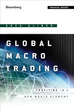 Seller image for Global Macro Trading: Profiting in a New World Economy (Bloomberg Financial) by Gliner, Greg [Hardcover ] for sale by booksXpress
