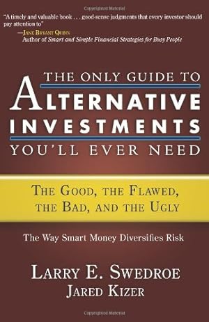 Seller image for The Only Guide to Alternative Investments You'll Ever Need: The Good, the Flawed, the Bad, and the Ugly by Swedroe, Larry E., Kizer, Jared [Hardcover ] for sale by booksXpress