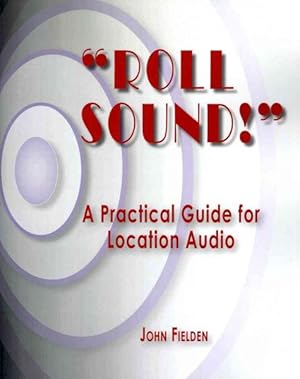 Immagine del venditore per Roll Sound! : A Practical Guide for Location Audio venduto da GreatBookPrices