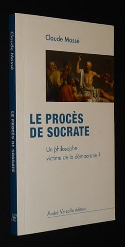 Bild des Verkufers fr Le Procs de Socrate : Un philosophe victime de la dmocratie ? zum Verkauf von Abraxas-libris
