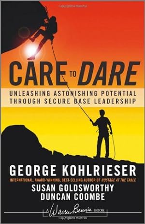 Seller image for Care to Dare: Unleashing Astonishing Potential Through Secure Base Leadership by Kohlrieser, George, Goldsworthy, Susan, Coombe, Duncan [Hardcover ] for sale by booksXpress