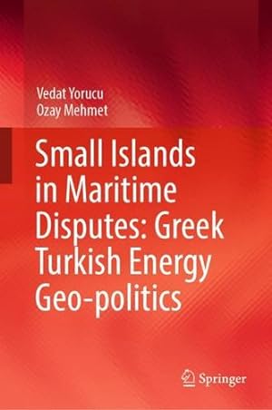 Seller image for Small Islands in Maritime Disputes: Greek Turkish Energy Geo-politics by Yorucu, Vedat, Mehmet, Ozay [Hardcover ] for sale by booksXpress