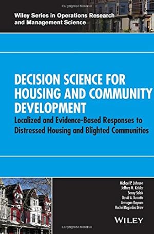 Imagen del vendedor de Decision Science for Housing and Community Development: Localized and Evidence-Based Responses to Distressed Housing and Blighted Communities (Wiley . Operations Research and Management Science) [Hardcover ] a la venta por booksXpress