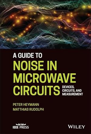 Imagen del vendedor de A Guide to Noise in Microwave Circuits: Devices, Circuits and Measurement by Heymann, Peter, Rudolph, Matthias [Hardcover ] a la venta por booksXpress