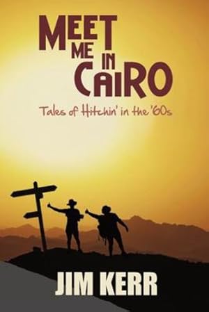 Seller image for Meet Me in Cairo: Tales of Hitchin' in the '60s by Kerr, Jim [Paperback ] for sale by booksXpress