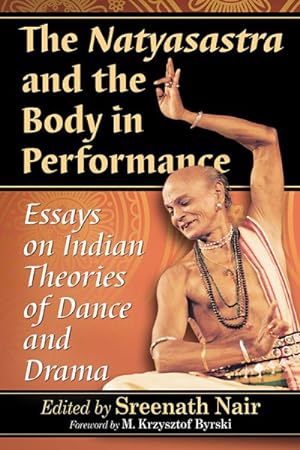 Imagen del vendedor de Natyasastra and the Body in Performance : Essays on Indian Theories of Dance and Drama a la venta por GreatBookPrices