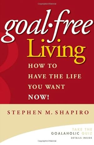 Immagine del venditore per Goal-Free Living: How to Have the Life You Want NOW! by Shapiro, Stephen M. [Hardcover ] venduto da booksXpress