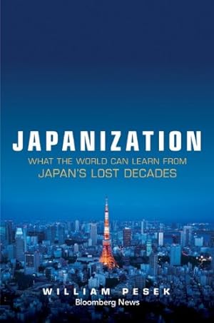 Image du vendeur pour Japanization: What the World Can Learn from Japan's Lost Decades (Bloomberg) by Pesek, William [Hardcover ] mis en vente par booksXpress