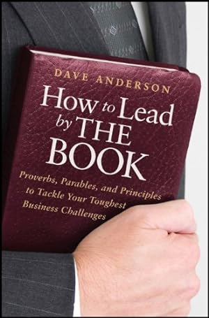 Seller image for How to Lead by The Book: Proverbs, Parables, and Principles to Tackle Your Toughest Business Challenges by Anderson, Dave [Hardcover ] for sale by booksXpress