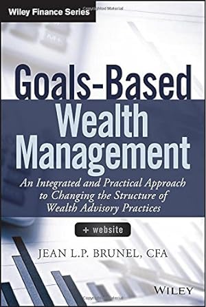 Image du vendeur pour Goals-Based Wealth Management: An Integrated and Practical Approach to Changing the Structure of Wealth Advisory Practices (Wiley Finance) by Brunel, Jean L. P. [Hardcover ] mis en vente par booksXpress