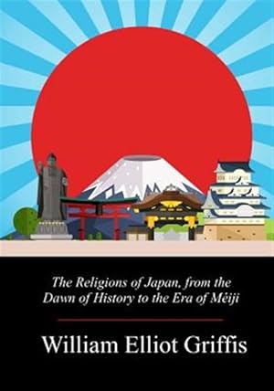 Immagine del venditore per The Religions of Japan, from the Dawn of History to the Era of Miji venduto da GreatBookPrices