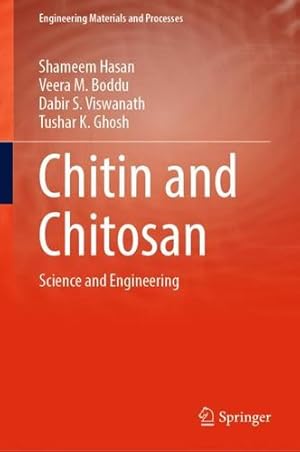 Seller image for Chitin and Chitosan: Science and Engineering (Engineering Materials and Processes) by Hasan, Shameem, Boddu, Veera M., Viswanath, Dabir S., Ghosh, Tushar K. [Hardcover ] for sale by booksXpress