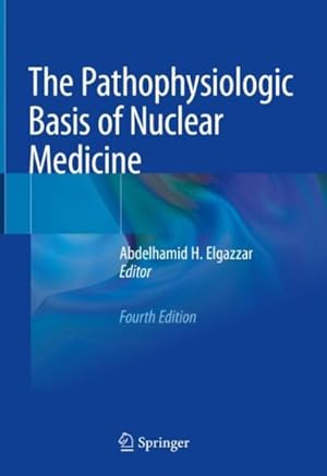 Bild des Verkufers fr Pathophysiologic Basis of Nuclear Medicine zum Verkauf von GreatBookPrices